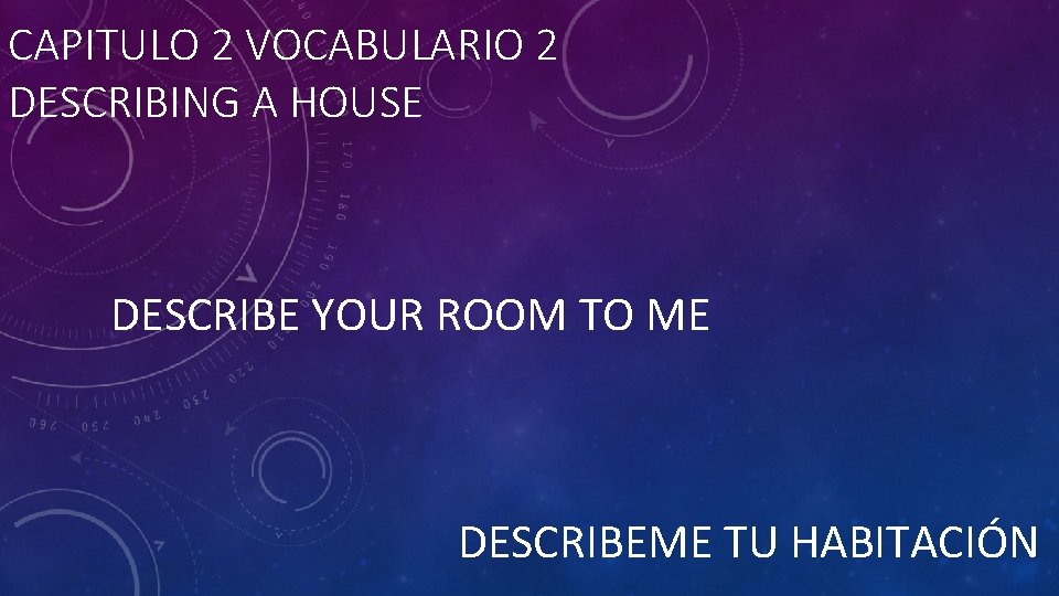 CAPITULO 2 VOCABULARIO 2 DESCRIBING A HOUSE DESCRIBE YOUR ROOM TO ME DESCRIBEME TU