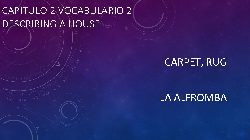 CAPITULO 2 VOCABULARIO 2 DESCRIBING A HOUSE CARPET, RUG LA ALFROMBA 