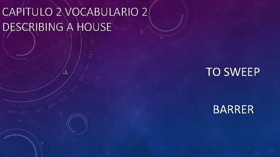 CAPITULO 2 VOCABULARIO 2 DESCRIBING A HOUSE TO SWEEP BARRER 