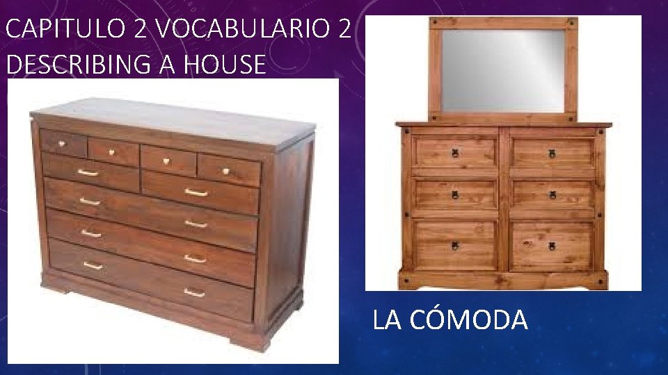 CAPITULO 2 VOCABULARIO 2 DESCRIBING A HOUSE LA CÓMODA 