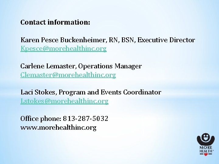 Contact information: Karen Pesce Buckenheimer, RN, BSN, Executive Director Kpesce@morehealthinc. org Carlene Lemaster, Operations