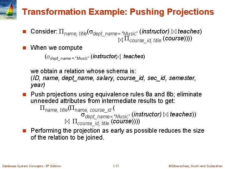 Transformation Example: Pushing Projections n Consider: name, title( dept_name= “Music” (instructor) teaches) course_id, title