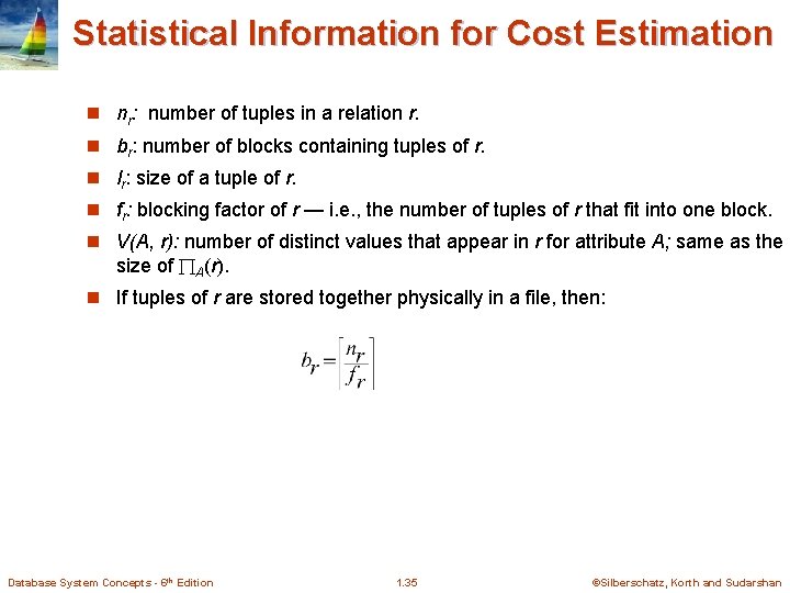 Statistical Information for Cost Estimation n nr: number of tuples in a relation r.