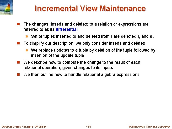 Incremental View Maintenance n The changes (inserts and deletes) to a relation or expressions