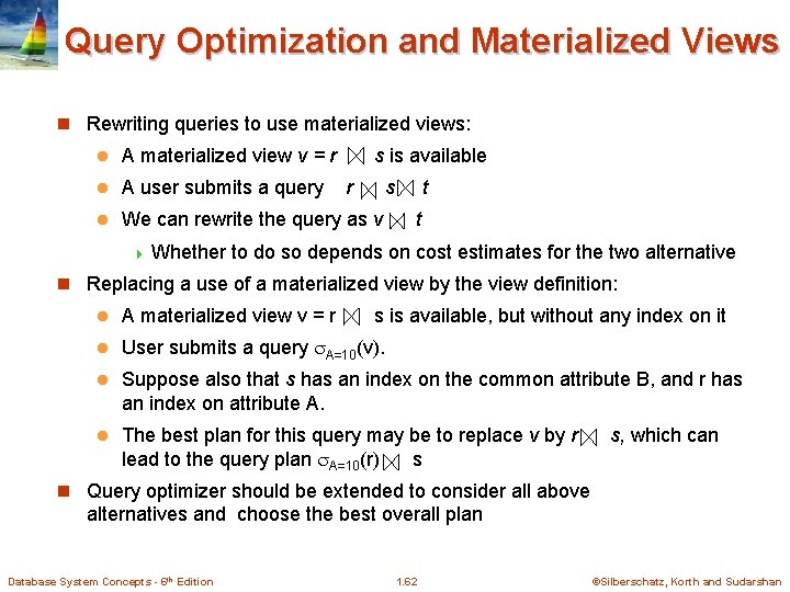 Query Optimization and Materialized Views n Rewriting queries to use materialized views: l A