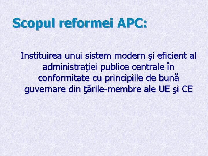 Scopul reformei APC: Instituirea unui sistem modern şi eficient al administraţiei publice centrale în