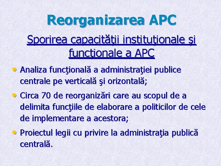 Reorganizarea APC Sporirea capacităţii instituţionale şi funcţionale a APC • Analiza funcţională a administraţiei