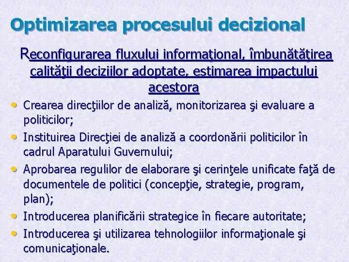 Optimizarea procesului decizional Reconfigurarea fluxului informaţional, îmbunătăţirea calităţii deciziilor adoptate, estimarea impactului acestora •