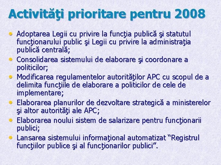 Activităţi prioritare pentru 2008 • Adoptarea Legii cu privire la funcţia publică şi statutul