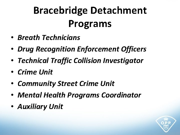Bracebridge Detachment Programs • • Breath Technicians Drug Recognition Enforcement Officers Technical Traffic Collision