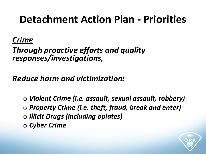 Detachment Action Plan - Priorities Crime Through proactive efforts and quality responses/investigations, Reduce harm