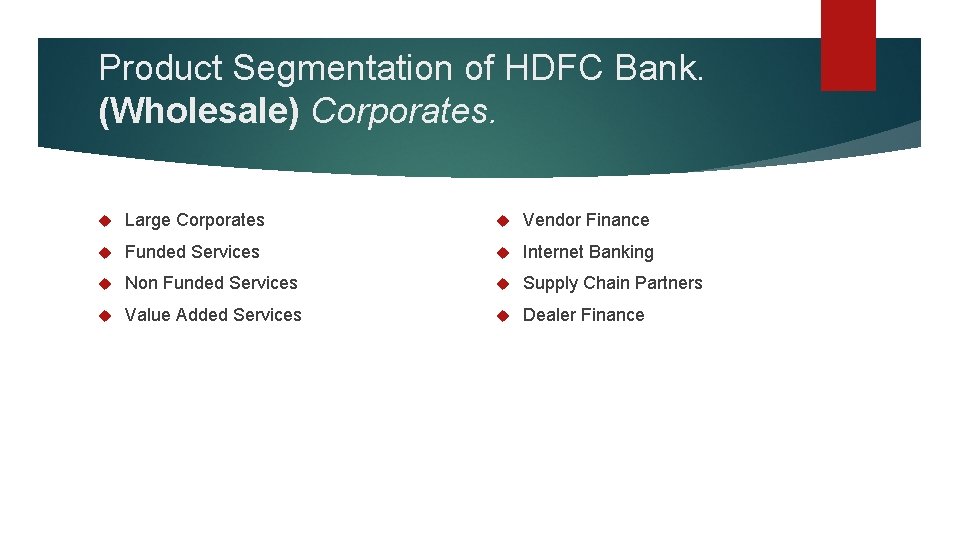 Product Segmentation of HDFC Bank. (Wholesale) Corporates. Large Corporates Vendor Finance Funded Services Internet
