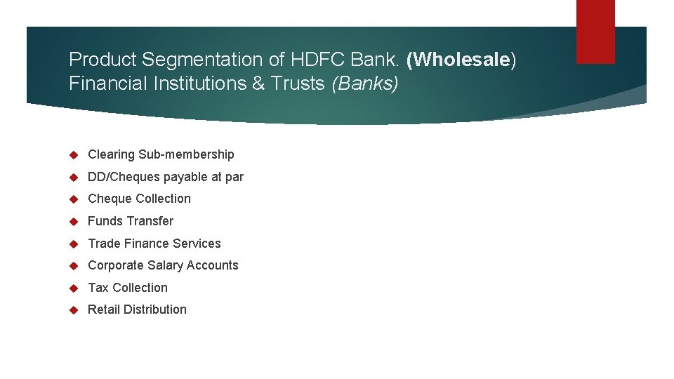 Product Segmentation of HDFC Bank. (Wholesale) Financial Institutions & Trusts (Banks) Clearing Sub-membership DD/Cheques
