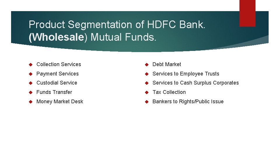 Product Segmentation of HDFC Bank. (Wholesale) Mutual Funds. Collection Services Debt Market Payment Services
