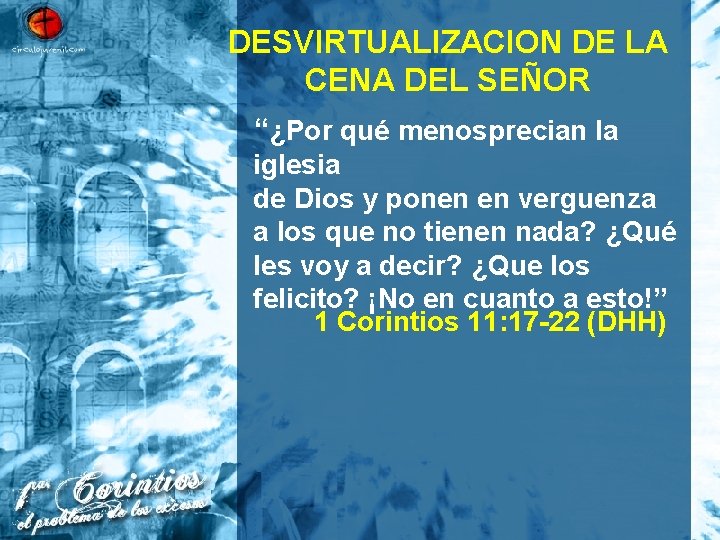 DESVIRTUALIZACION DE LA CENA DEL SEÑOR “¿Por qué menosprecian la iglesia de Dios y