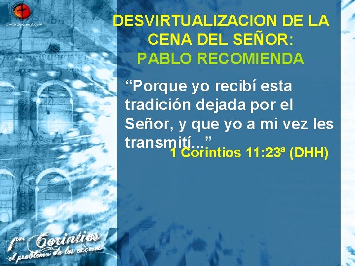 DESVIRTUALIZACION DE LA CENA DEL SEÑOR: PABLO RECOMIENDA “Porque yo recibí esta tradición dejada