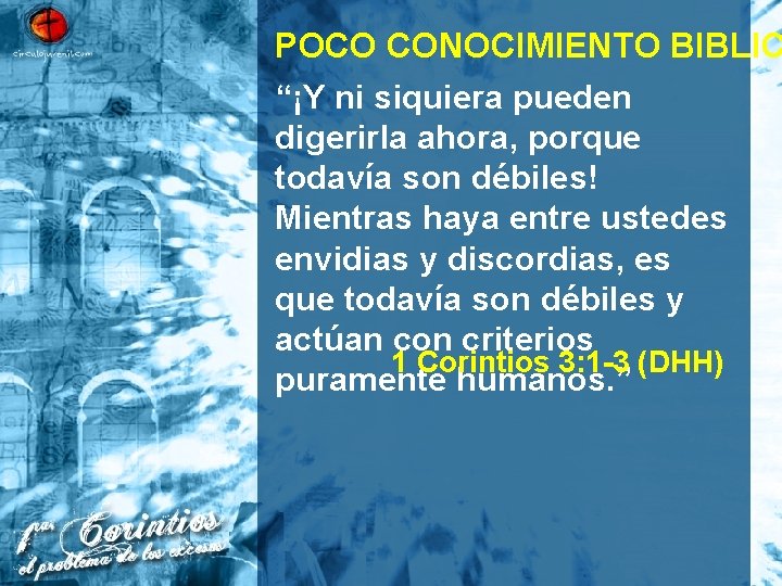 POCO CONOCIMIENTO BIBLIC “¡Y ni siquiera pueden digerirla ahora, porque todavía son débiles! Mientras