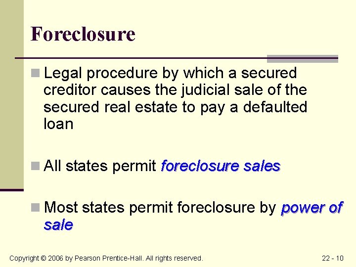 Foreclosure n Legal procedure by which a secured creditor causes the judicial sale of