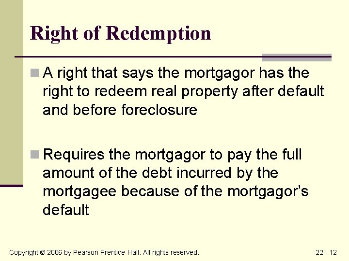 Right of Redemption n A right that says the mortgagor has the right to