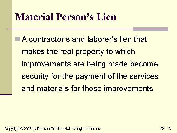 Material Person’s Lien n A contractor’s and laborer’s lien that makes the real property