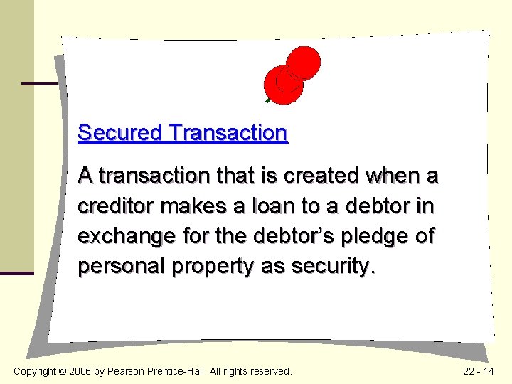 Secured Transaction A transaction that is created when a creditor makes a loan to