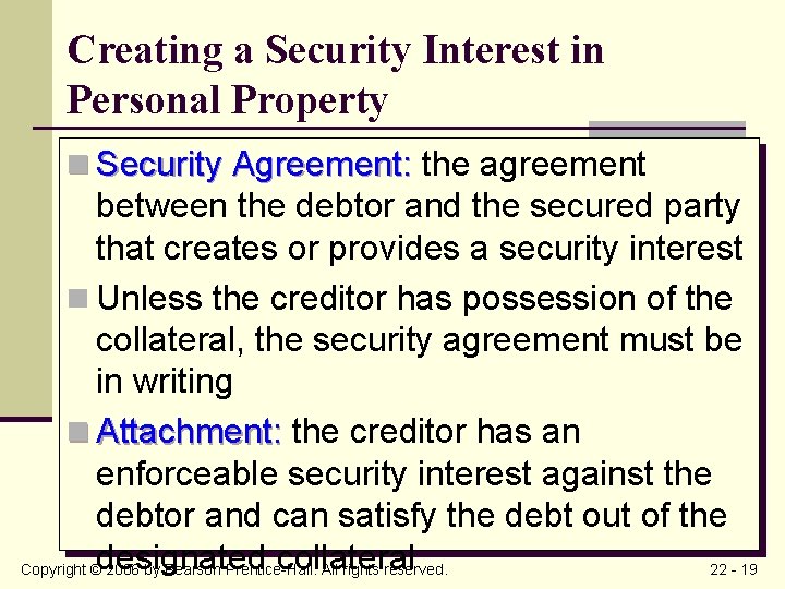 Creating a Security Interest in Personal Property n Security Agreement: the agreement between the