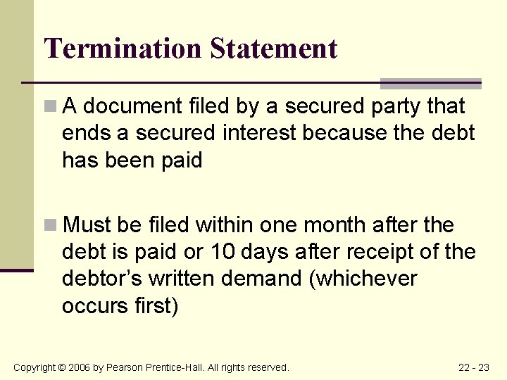 Termination Statement n A document filed by a secured party that ends a secured