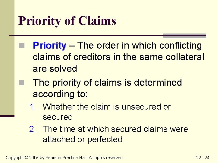 Priority of Claims n Priority – The order in which conflicting claims of creditors