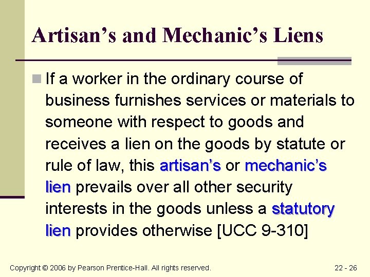 Artisan’s and Mechanic’s Liens n If a worker in the ordinary course of business