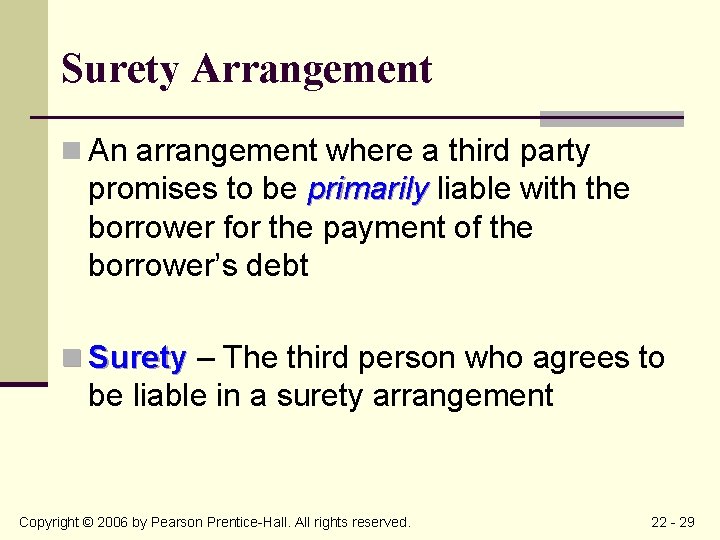 Surety Arrangement n An arrangement where a third party promises to be primarily liable