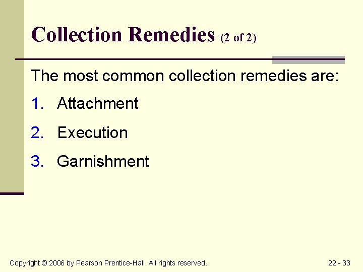 Collection Remedies (2 of 2) The most common collection remedies are: 1. Attachment 2.