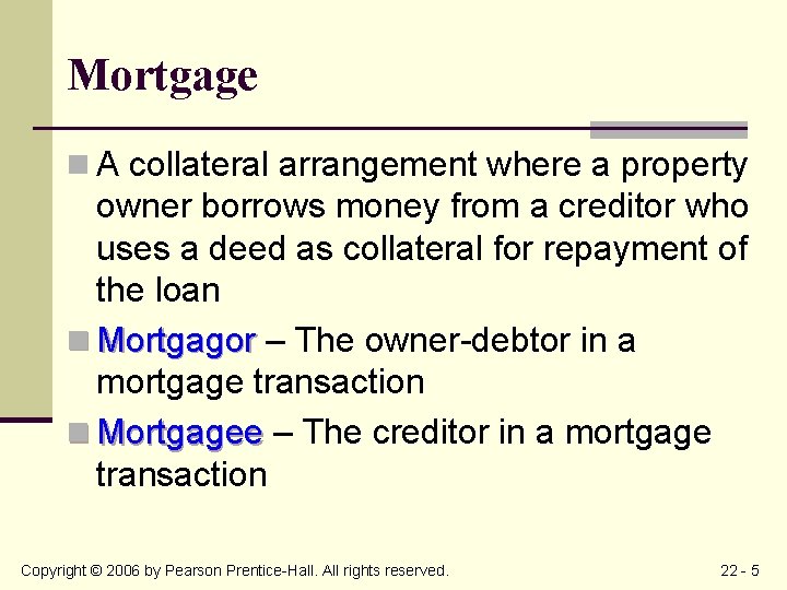 Mortgage n A collateral arrangement where a property owner borrows money from a creditor