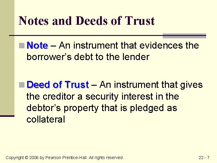 Notes and Deeds of Trust n Note – An instrument that evidences the borrower’s