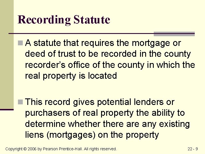 Recording Statute n A statute that requires the mortgage or deed of trust to