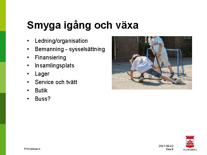 Smyga igång och växa • • Ledning/organisation Bemanning - sysselsättning Finansiering Insamlingsplats Lager Service