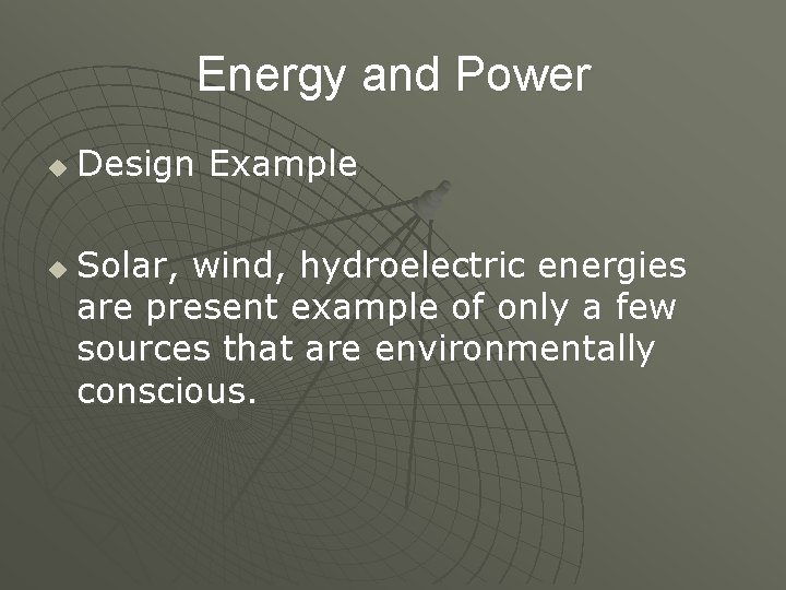 Energy and Power u u Design Example Solar, wind, hydroelectric energies are present example
