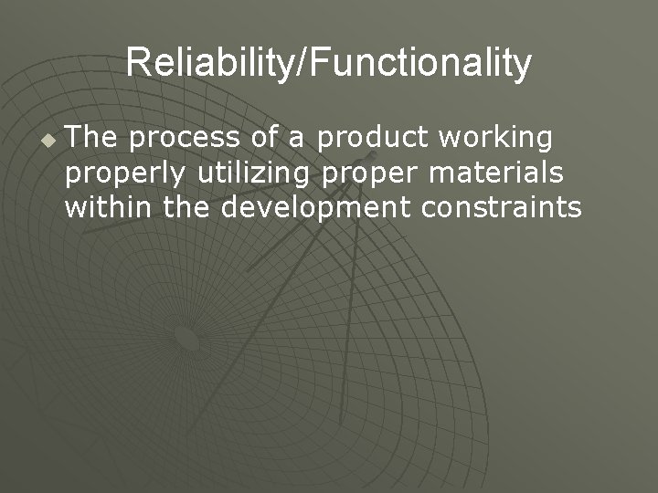Reliability/Functionality u The process of a product working properly utilizing proper materials within the