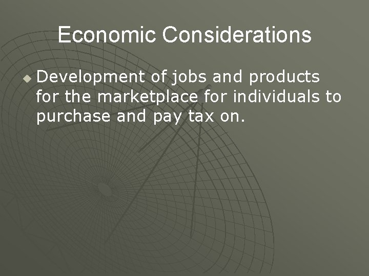 Economic Considerations u Development of jobs and products for the marketplace for individuals to