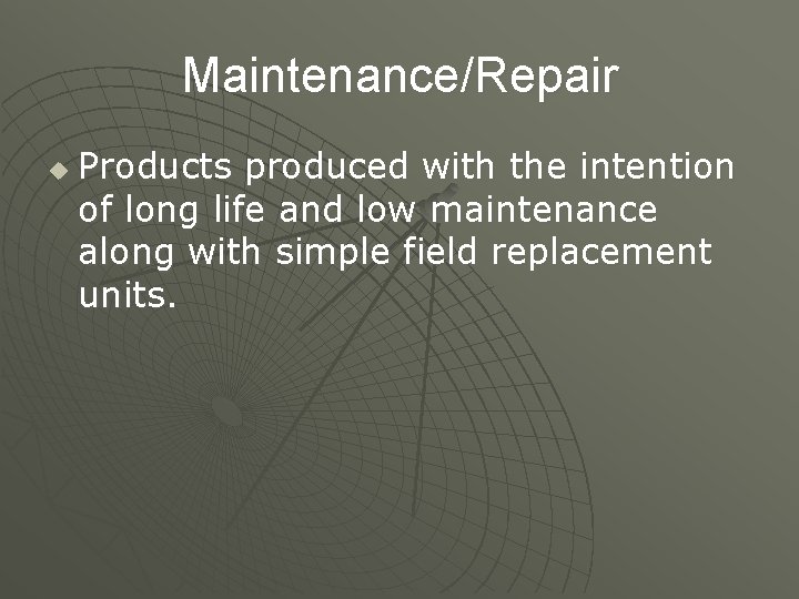 Maintenance/Repair u Products produced with the intention of long life and low maintenance along