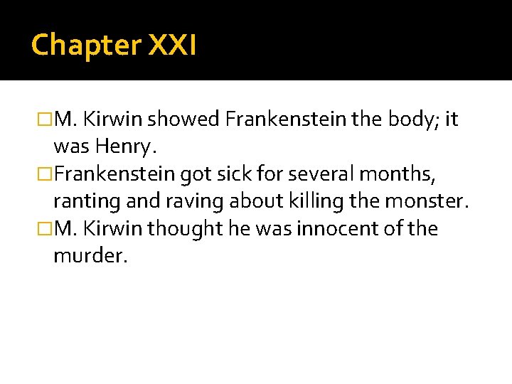 Chapter XXI �M. Kirwin showed Frankenstein the body; it was Henry. �Frankenstein got sick