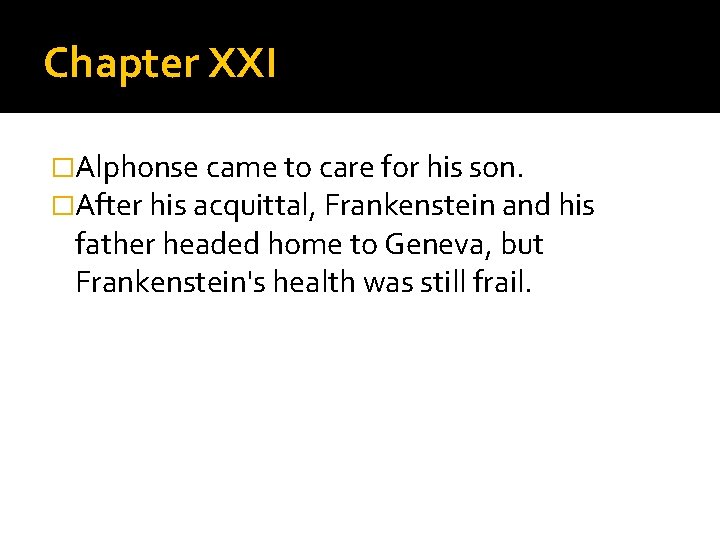 Chapter XXI �Alphonse came to care for his son. �After his acquittal, Frankenstein and