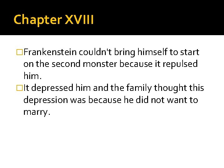 Chapter XVIII �Frankenstein couldn't bring himself to start on the second monster because it