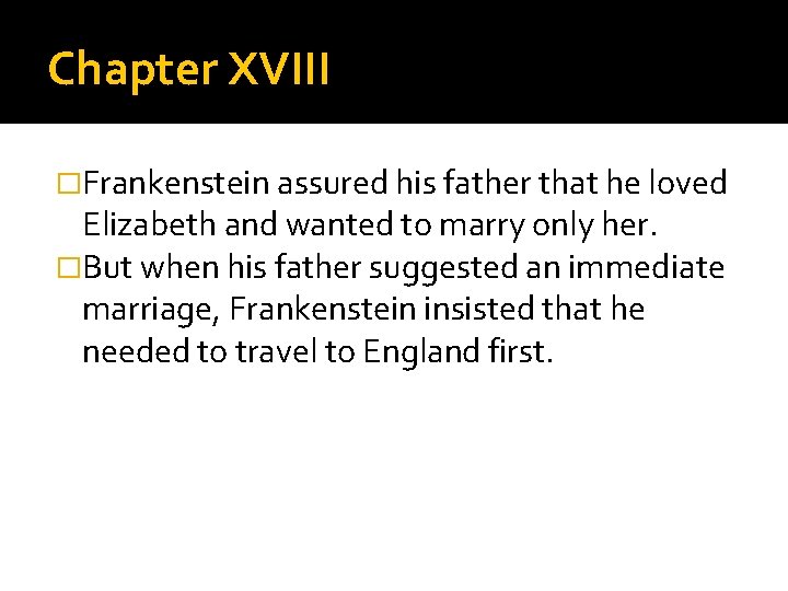 Chapter XVIII �Frankenstein assured his father that he loved Elizabeth and wanted to marry