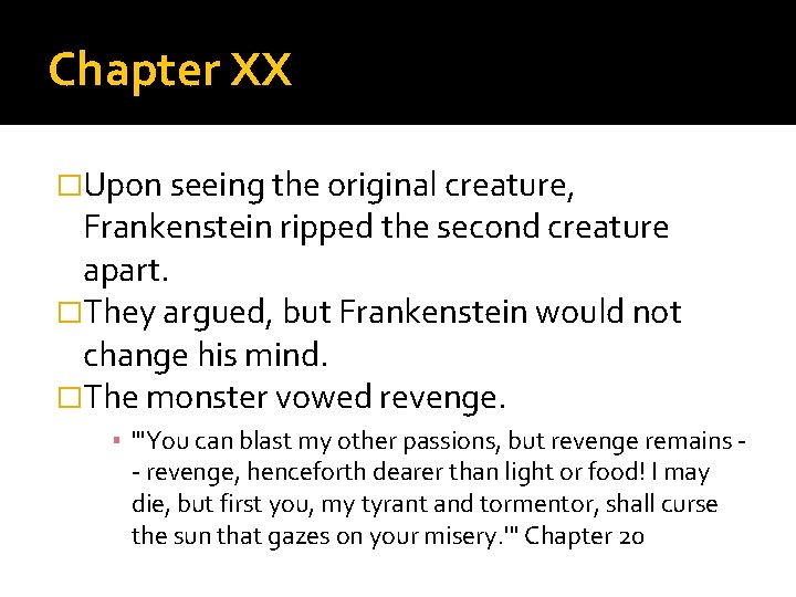 Chapter XX �Upon seeing the original creature, Frankenstein ripped the second creature apart. �They