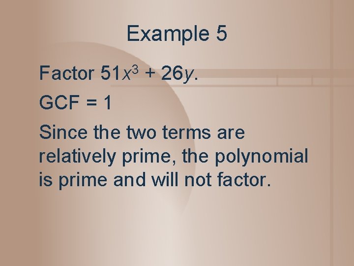 Example 5 Factor 51 x 3 + 26 y. GCF = 1 Since the