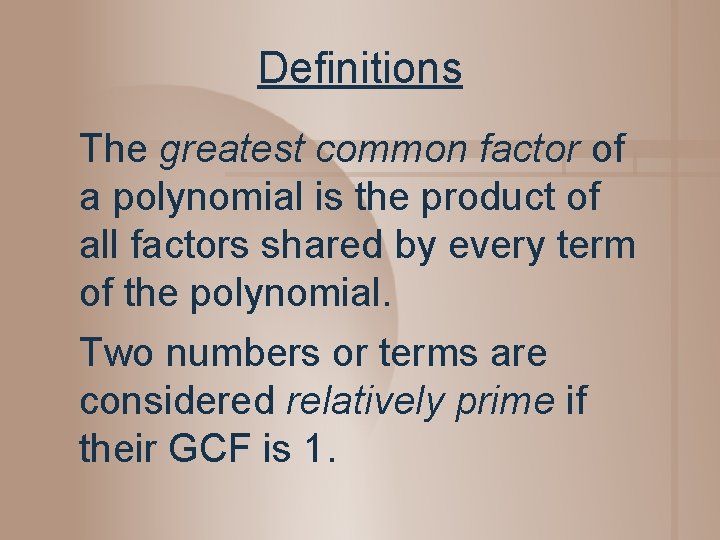 Definitions The greatest common factor of a polynomial is the product of all factors