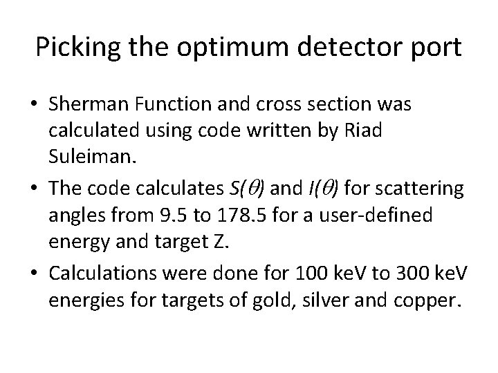 Picking the optimum detector port • Sherman Function and cross section was calculated using