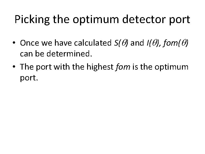 Picking the optimum detector port • Once we have calculated S( ) and I(