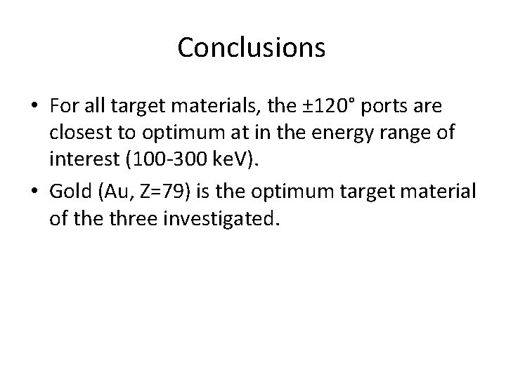 Conclusions • For all target materials, the ± 120° ports are closest to optimum