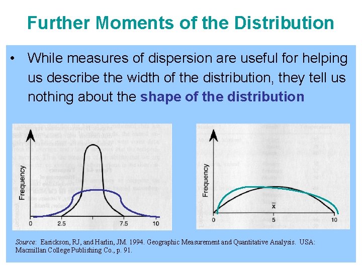 Further Moments of the Distribution • While measures of dispersion are useful for helping